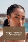 Porter des cheveux crépus ou défrisés c’est votre choix.