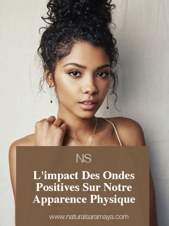 L’ impact des ondes positives sur notre apparence physique.