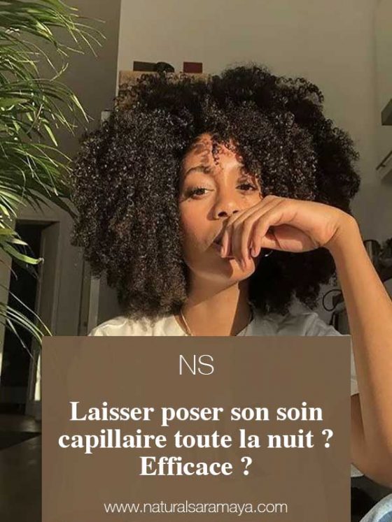 Laisser poser son Soin capillaire pour Cheveux Crépus et Défrisés toute la Nuit ? Efficace ?