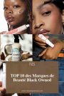 TOP 10 des Marques de Beauté Black Owned