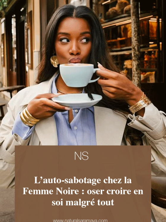 L’auto-sabotage chez la Femme Noire : oser croire en soi malgré tout